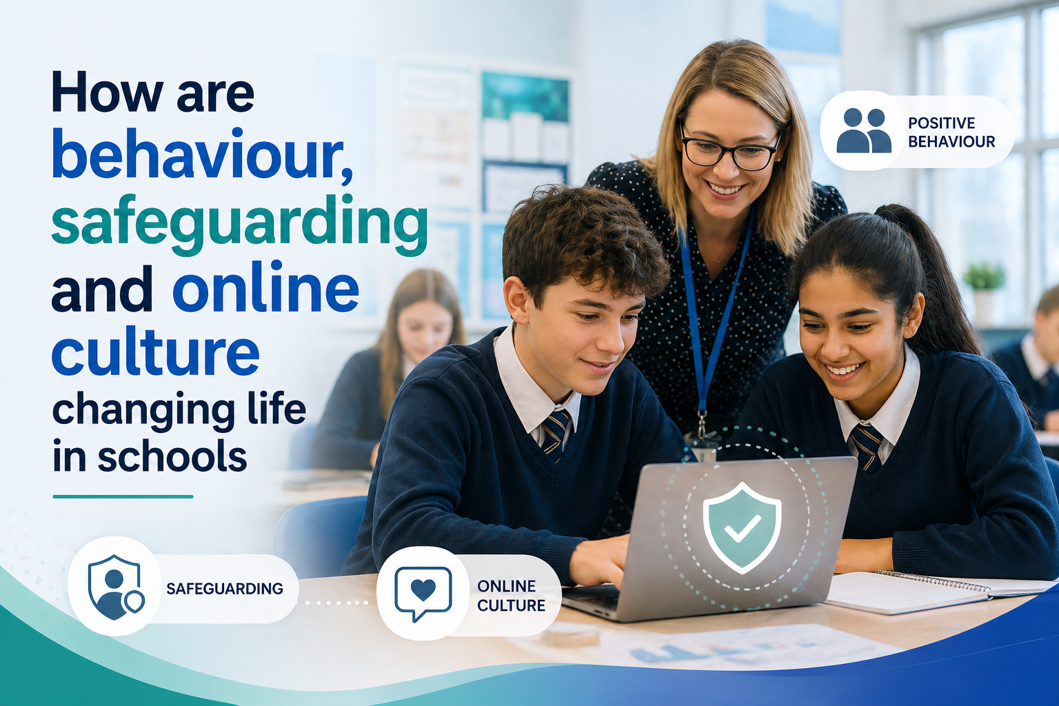How are behaviour safeguarding and online culture changing life in schools
